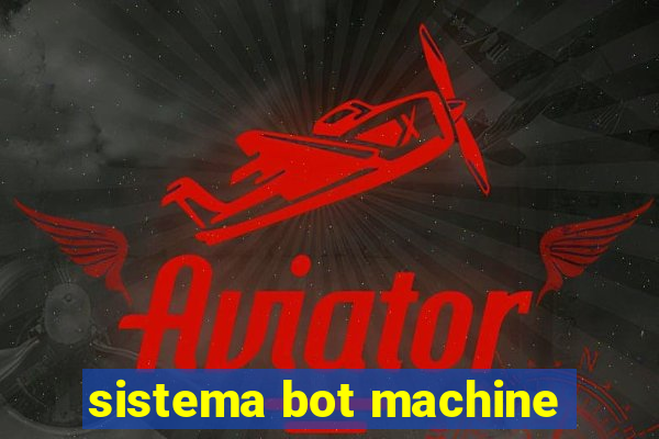 sistema bot machine